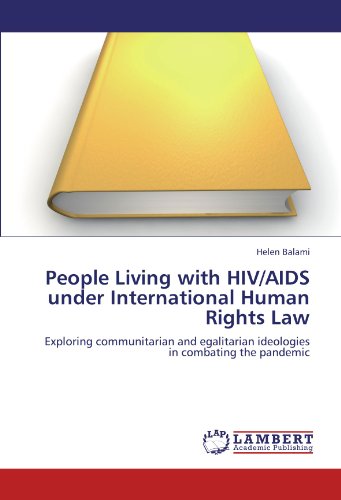 People Living with HIV/AIDS under International Human Rights Law: Exploring communitarian and egalitarian ideologies in combating the pandemic