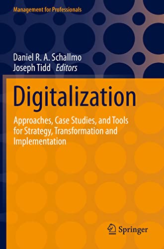 Digitalization: Approaches, Case Studies, and Tools for Strategy, Transformation and Implementation (Management for Professionals)