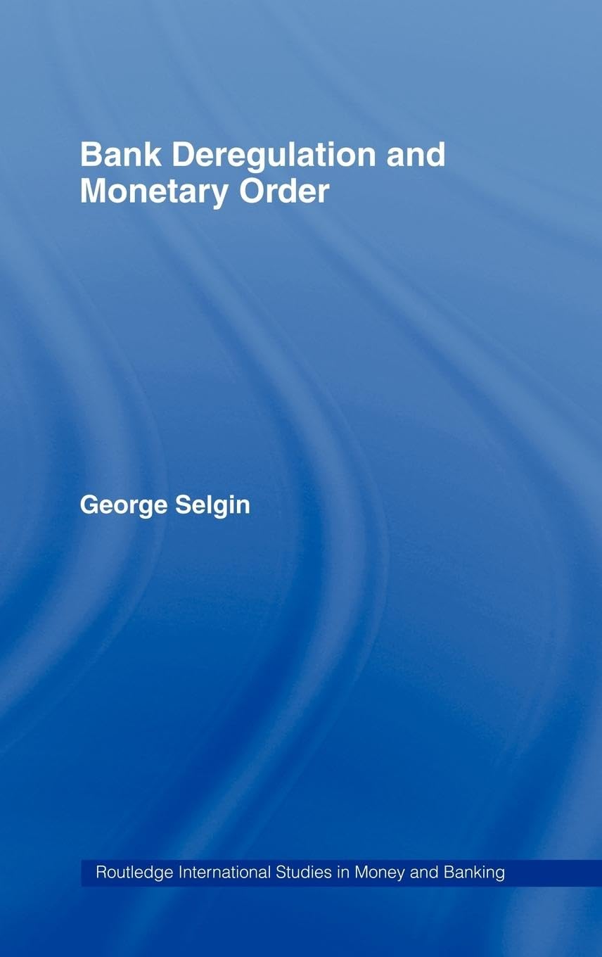 Bank Deregulation & Monetary Order (Routledge International Studies in Money and Banking, 2, Band 2)