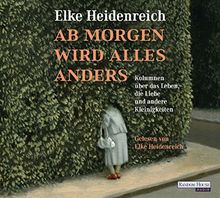 Ab morgen wird alles anders: Kolumnen über das Leben, die Liebe und andere Kleinigkeiten