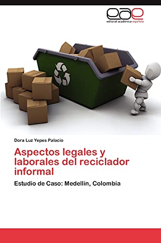 Aspectos legales y laborales del reciclador informal: Estudio de Caso: Medellín, Colombia