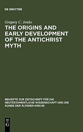 The Origins and Early Development of the Antichrist Myth (Beihefte zur Zeitschrift für die neutestamentliche Wissenschaft, 59)