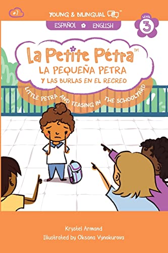La Pequena Petra y Las Burlas en el Recreo: Little Petra and Teasing in the Schoolyard (La Petite Pétra (Spanish-English))