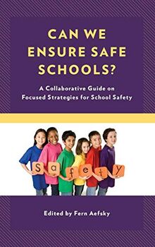 Can We Ensure Safe Schools?: A Collaborative Guide on Focused Strategies for School Safety