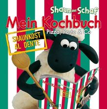 Shaun-das-Schaf - Mein Kochbuch - Pizza, Pasta & Co: Al dente