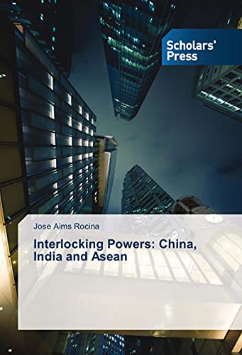 Interlocking Powers: China, India and Asean