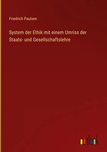 System der Ethik mit einem Umriss der Staats- und Gesellschaftslehre