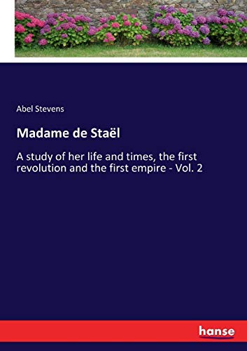 Madame de Staël: A study of her life and times, the first revolution and the first empire - Vol. 2