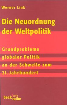 Die Neuordnung der Weltpolitik: Grundprobleme globaler Politik an der Schwelle zum 21. Jahrhundert