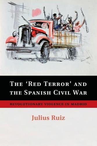 Julius Ruiz The 'Red Terror' And The Spanish Civil War, Revolutionary Violence In Madrid