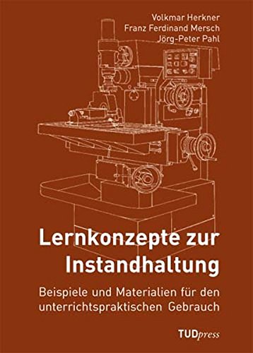 Lernkonzepte zur Instandhaltung: Beispiele und Materialien für den unterrichtspraktischen Gebrauch
