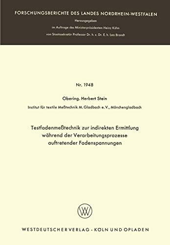 Testfadenmeßtechnik zur indirekten Ermittlung während der Verarbeitungsprozesse auftretender Fadenspannungen (Forschungsberichte des Landes Nordrhein-Westfalen, 1948, Band 1948)