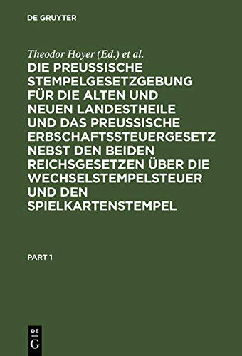 Die Preussische Stempelgesetzgebung für die alten und neuen Landestheile und das Preußische Erbschaftssteuergesetz nebst den beiden Reichsgesetzen ... Kommentar für den praktischen Gebrauch