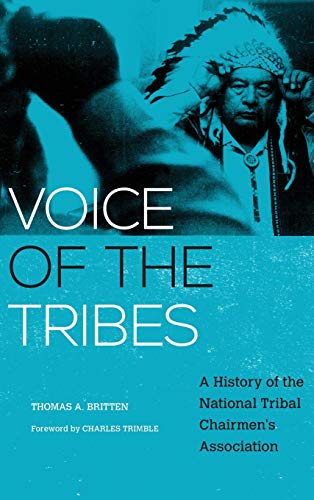 Voice of the Tribes: A History of the National Tribal Chairmen's Association (New Directions in Native American Studies, Band 20)