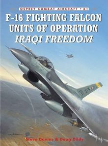 F-16 Fighting Falcon Units of Operation Iraqi Freedom: Vipers Over the Desert (Combat Aircraft, Band 61)