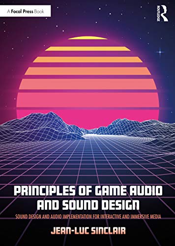 Jean-Luc Sinclair Principles Of Game Audio And Sound Design, Sound Design And Audio Implementation For Interactive And Immersive Media