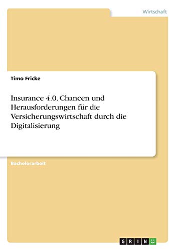 Insurance 4.0. Chancen und Herausforderungen für die Versicherungswirtschaft durch die Digitalisierung