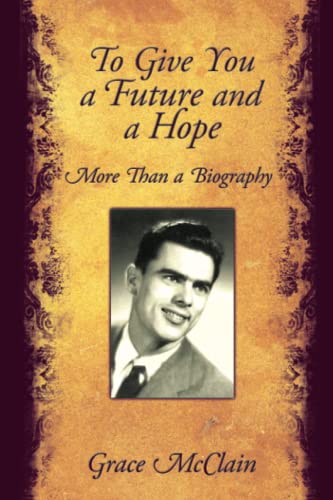 To Give You a Future and a Hope: More Than a Biography