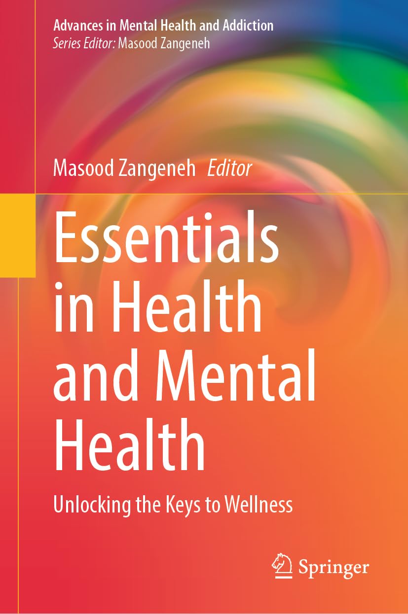 Essentials in Health and Mental Health: Unlocking the Keys to Wellness (Advances in Mental Health and Addiction)