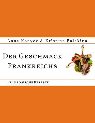 Der Geschmack Frankreichs: Französische Rezepte
