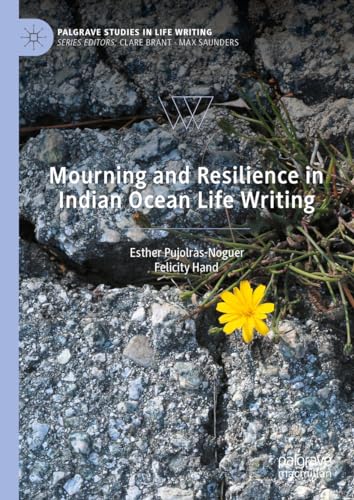 Mourning and Resilience in Indian Ocean Life Writing (Palgrave Studies in Life Writing)
