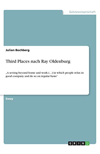 Third Places nach Ray Oldenburg: A setting beyond home and work (...) in which people relax in good company and do so on regular basis