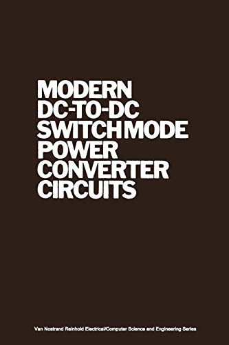 Modern DC-to-DC Switchmode Power Converter Circuits (Van Nostrand Reinhold Electrical/Computer Science and Engineering Series)