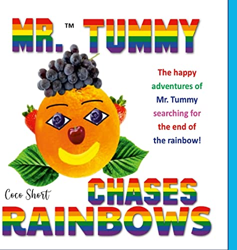 Mr. Tummy Chases Rainbows!: The happy adventures of Mr. Tummy searching for the end of the rainbow!