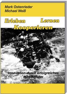 Erleben - Lernen - Kooperieren: Innovation durch erfolgreiches Miteinander (Gelbe Reihe: Praktische Erlebnispädagogik)