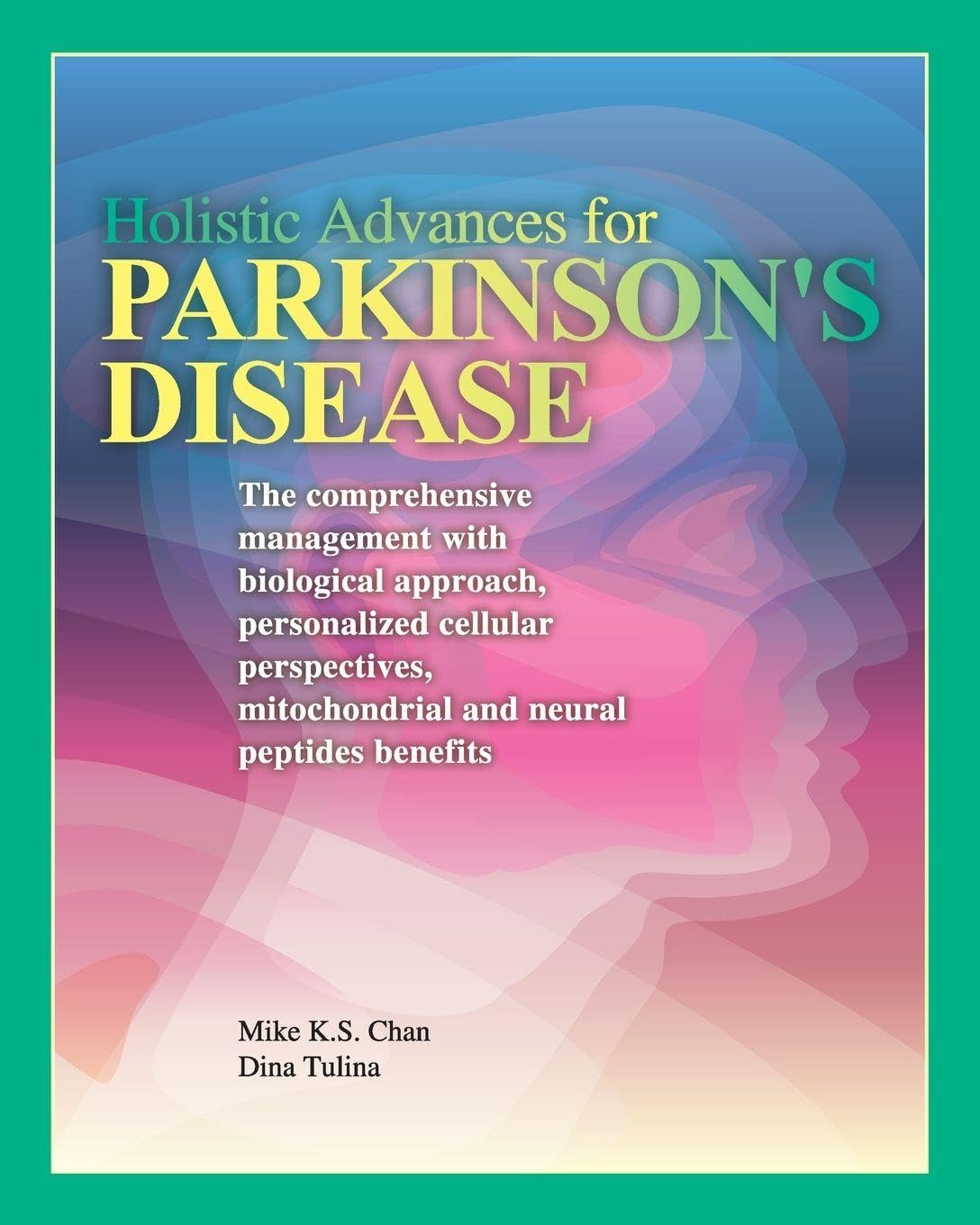 Holistic Advances for Parkinson's Disease: The Comprehensive Management with Biological Approach, Personalized Cellular Perspectives, Mitochondrial, and Neural Peptides Benefits