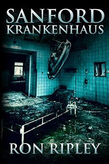Sanford Krankenhaus: Übernatürlicher Horror mit gruseligen Geistern und Spukhäusern (Berkley Street-Serie, Band 4)