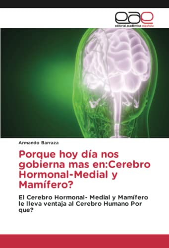 Porque hoy día nos gobierna mas en:Cerebro Hormonal-Medial y Mamífero?: El Cerebro Hormonal- Medial y Mamífero le lleva ventaja al Cerebro Humano Por que?