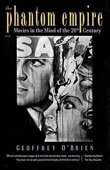 The Phantom Empire: Movies in the Mind of the Twentieth Century: Movies in the Mind of the 20th Century