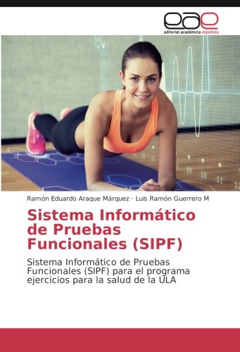 Sistema Informático de Pruebas Funcionales (SIPF): Sistema Informático de Pruebas Funcionales (SIPF) para el programa ejercicios para la salud de la ULA