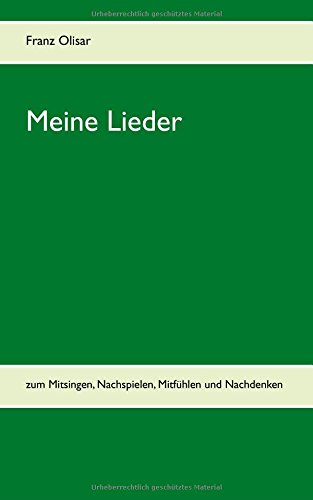 Meine Lieder: zum Mitsingen, Nachspielen, Mitfühlen und Nachdenken