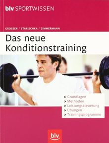 Das neue Konditionstraining: Grundlagen, Methoden, Leistungssteuerung, Übungen, Trainingsprogramme