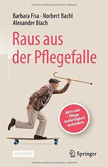 Raus aus der Pflegefalle: Aktiv sein - Pflegebedürftigkeit verhindern