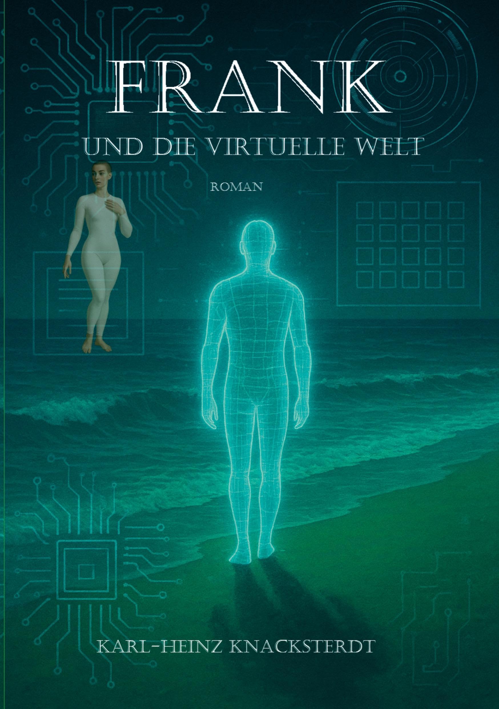 Frank und die virtuelle Welt: Roman über Einsamkeit, Erinnerung und eine neue Welt