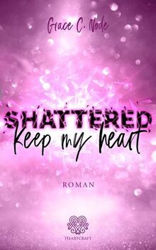 SHATTERED - Keep my heart (Band 2) (Shattered - Reihe)