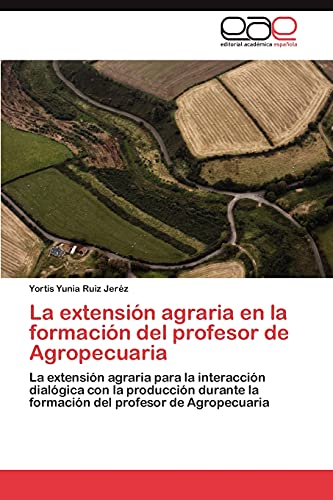 La extensión agraria en la formación del profesor de Agropecuaria: La extensión agraria para la interacción dialógica con la producción durante la formación del profesor de Agropecuaria