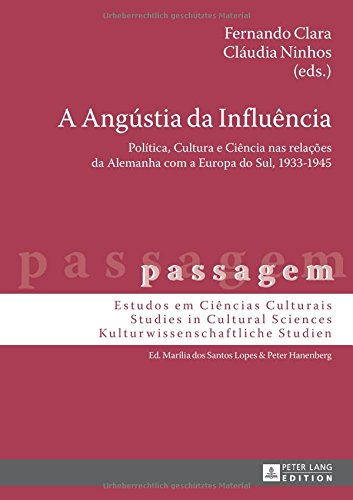 A Angústia da Influência: Política, Cultura e Ciência nas relações da Alemanha com a Europa do Sul, 1933-1945