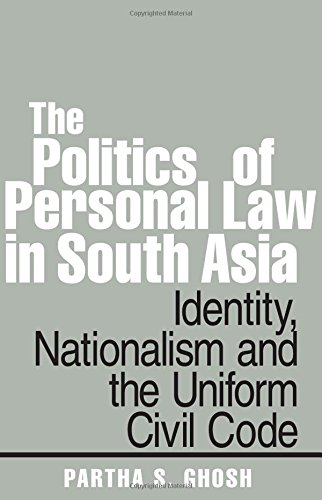 The Politics of Personal Law in South Asia: Identity, Nationalism and the Uniform Civil Code