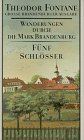 Wanderungen durch die Mark Brandenburg 5. Fünf Schlösser. Altes und Neues aus Mark Brandenburg