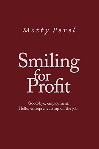Smiling for Profit: Good-Bye, Employment. Hello, Entrepreneurship on the Job