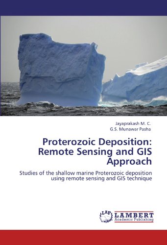 Proterozoic Deposition: Remote Sensing and GIS Approach: Studies of the shallow marine Proterozoic deposition using remote sensing and GIS technique
