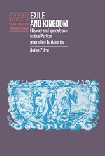 Exile and Kingdom: History and Apocalypse in the Puritan Migration to America (Cambridge Studies in Early Modern British History)