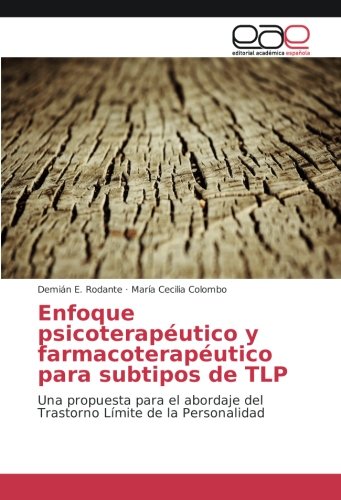 Enfoque psicoterapéutico y farmacoterapéutico para subtipos de TLP: Una propuesta para el abordaje del Trastorno Límite de la Personalidad