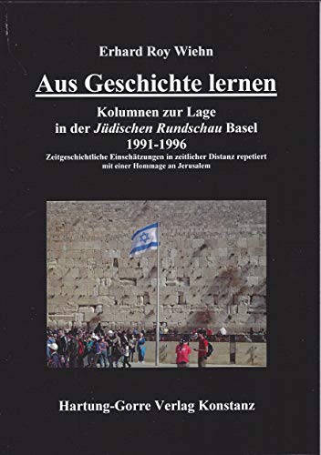 Aus Geschichte lernen: Kolumnen zur Lage in der Jüdischen Rundschau Basel 1991-1996. Zeitgeschichtliche Einschätzungen in zeitlicher Distanz repetiert mit einer Hommage an Jerusalem