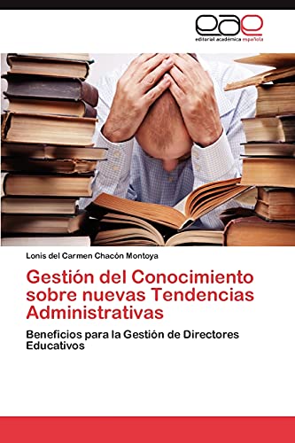 Gestión del Conocimiento sobre nuevas Tendencias Administrativas: Beneficios para la Gestión de Directores Educativos