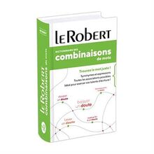 Dictionnaire des combinaisons de mots : trouvez le mot juste ! : synonymes et expressions, toutes les associations possibles, idéal pour exercer vos talents d'écriture !